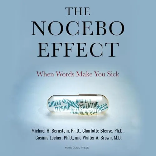 The Nocebo Effect By Michael H. Bernstein Ph.D., Charlotte Blease Ph.D.