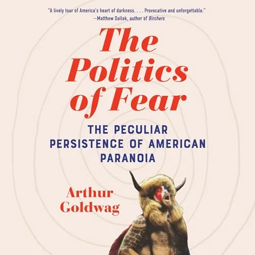 The Politics of Fear By Arthur Goldwag