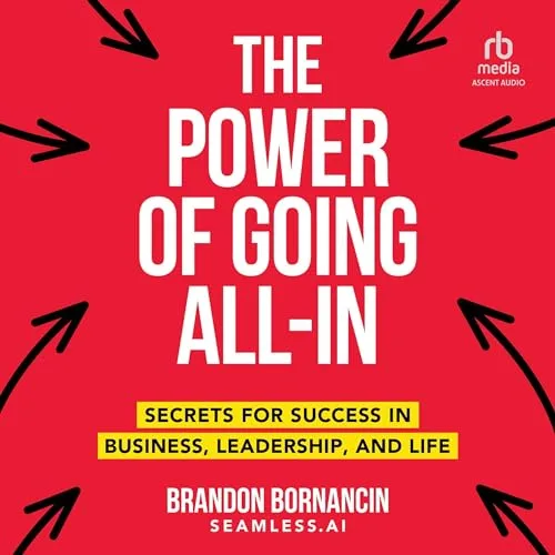 The Power of Going All-In By Brandon Bornancin