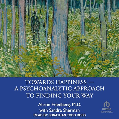 Towards Happiness By Ahron Friedberg M.D., Sandra Sherman