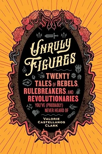 Unruly Figures By Valorie Castellanos Clark