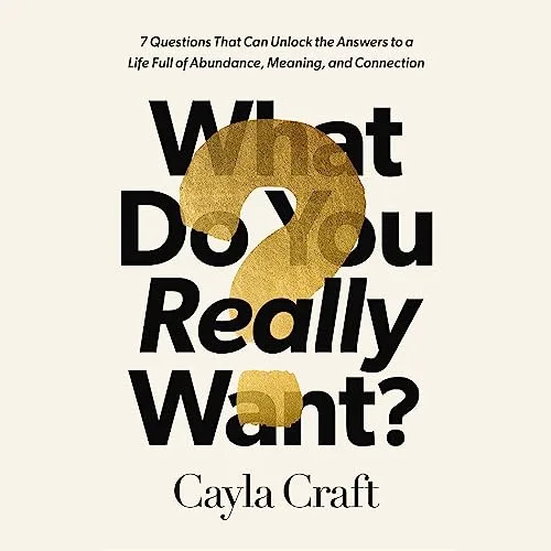 What Do You Really Want? By Cayla Craft