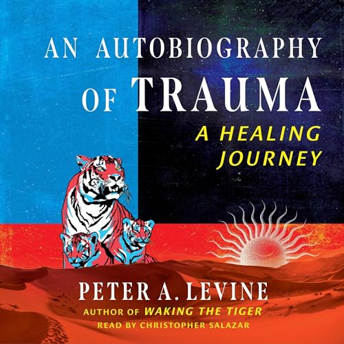 An Autobiography of Trauma By Peter A. Levine