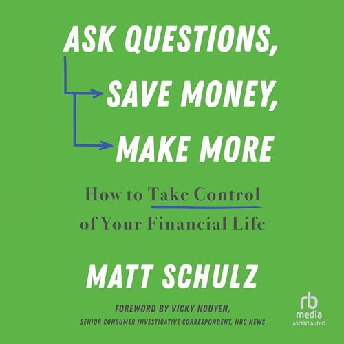 Ask Questions, Save Money, Make More By Matt Schulz