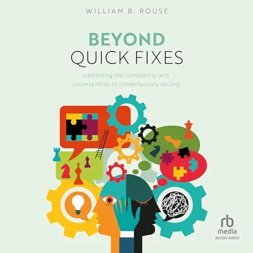 Beyond Quick Fixes By William B. Rouse