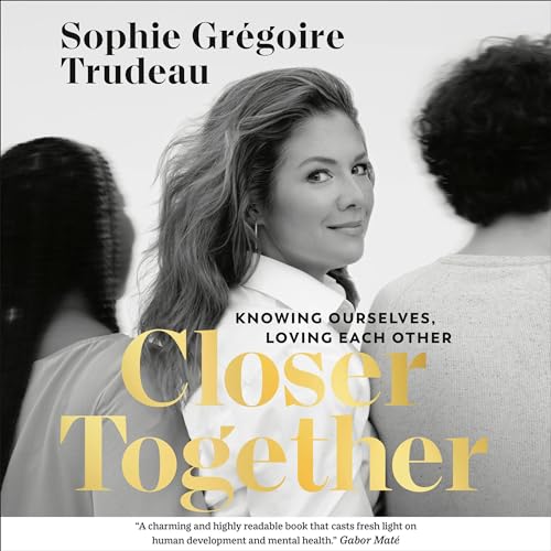 Closer Together By Sophie Grégoire Trudeau