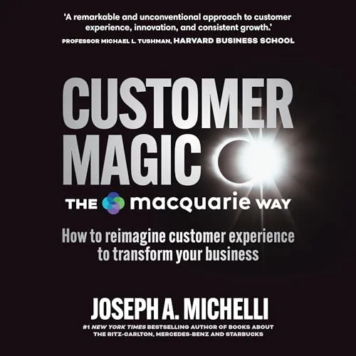 Customer Magic: The Macquarie Way By Joseph A. Michelli