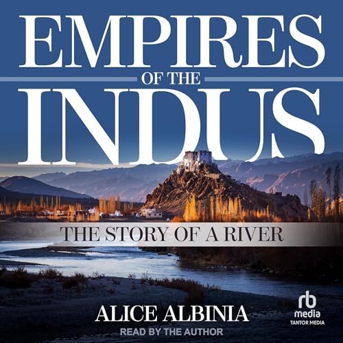 Empires of the Indus By Alice Albinia