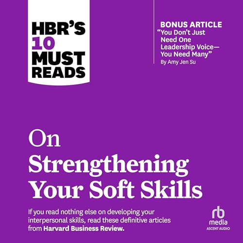 HBR's 10 Must Reads on Strengthening Your Soft Skills By Harvard Business Review