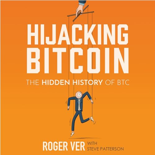 Hijacking Bitcoin By Roger Ver, Jeffrey Tucker