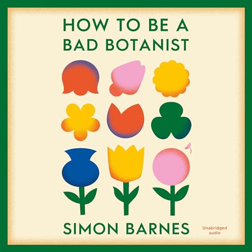 How to Be a Bad Botanist By Simon Barnes