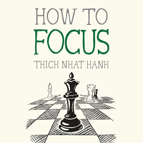 How to Focus By Thich Nhat Hanh