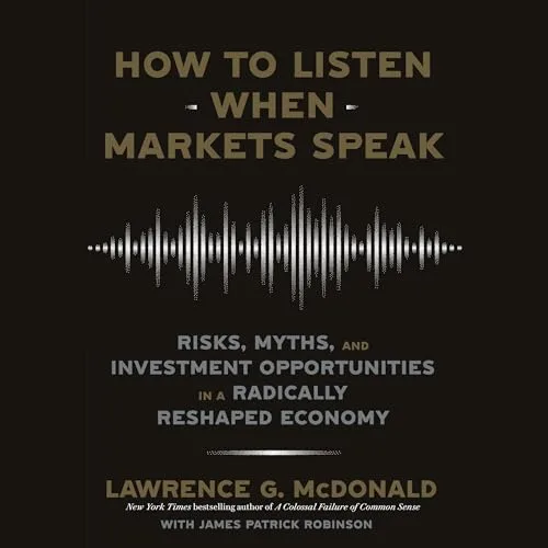 How to Listen When Markets Speak By Lawrence G. McDonald, James Patrick Robinson