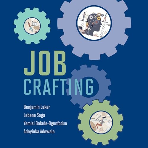 Job Crafting By Benjamin Laker, Lebene Soga, Yemisi Bolade-Ogunfodun, Adeyinka Adewale