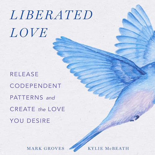 Liberated Love By Mark Groves, Kylie McBeath