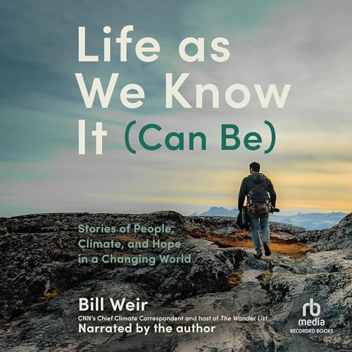 Life as We Know It (Can Be) By Bill Weir