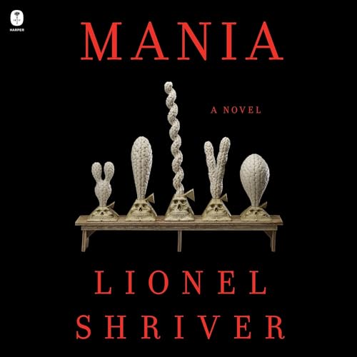 Mania By Lionel Shriver