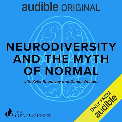 Neurodiversity and the Myth of Normal By Kyler Shumway, Daniel Wendler, The Great Courses