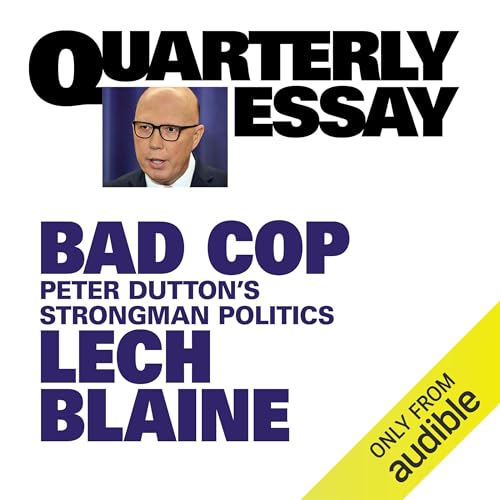 Quarterly Essay 93: Bad Cop By Lech Blaine