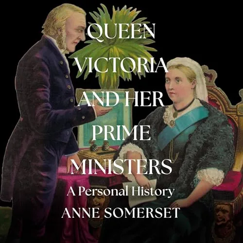 Queen Victoria and Her Prime Ministers By Anne Somerset