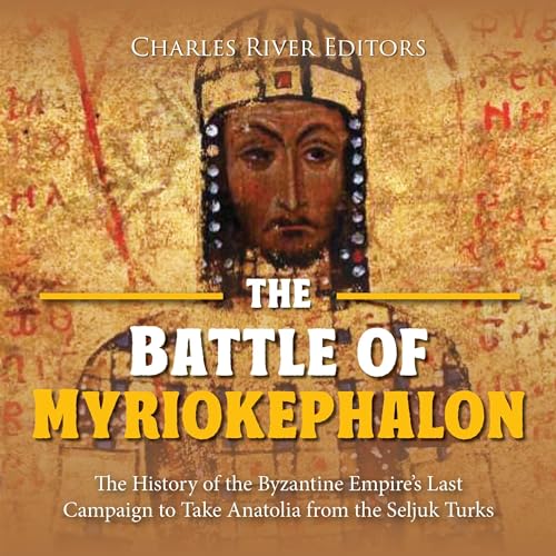 The Battle of Myriokephalon By Charles River Editors