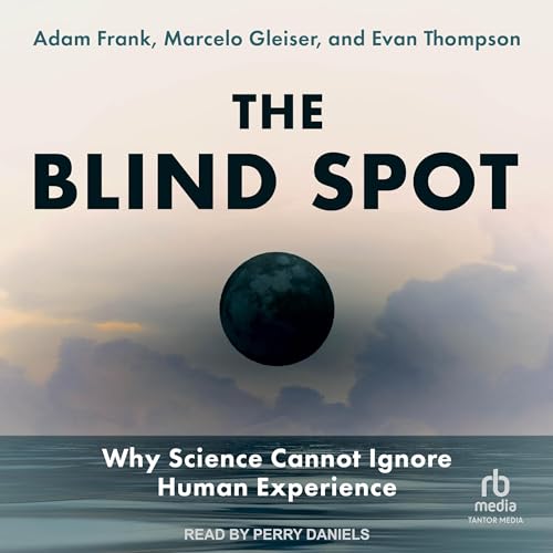 The Blind Spot By Adam Frank, Marcelo Gleiser, Evan Thompson