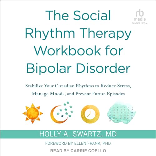 The Social Rhythm Therapy Workbook for Bipolar Disorder By Holly A. Swartz MD