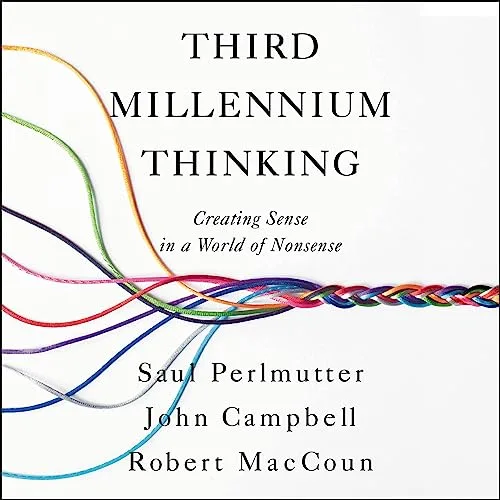 Third Millennium Thinking By Saul Perlmutter PhD, Robert MacCoun PhD, John Campbell PhD