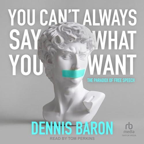 You Can't Always Say What You Want By Dennis Baron