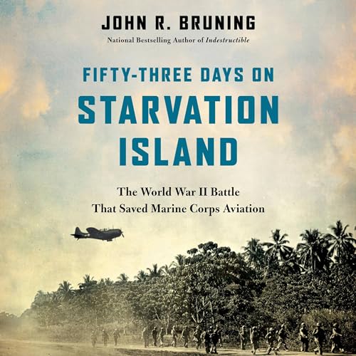 Fifty-Three Days on Starvation Island By John R Bruning