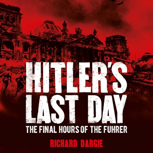 Hitler's Last Day By Richard Dargie