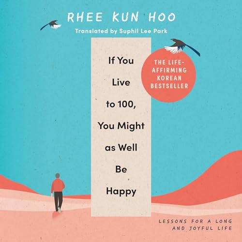 If You Live to 100, You Might as Well Be Happy By Rhee Kun Hoo