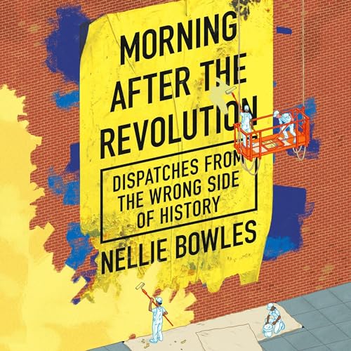 Morning After the Revolution By Nellie Bowles