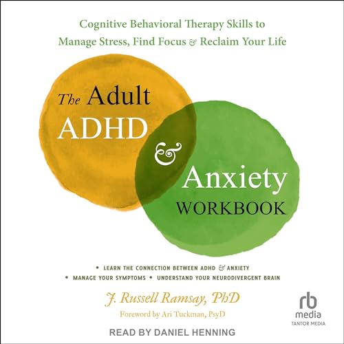 The Adult ADHD and Anxiety Workbook By J. Russell Ramsay PhD