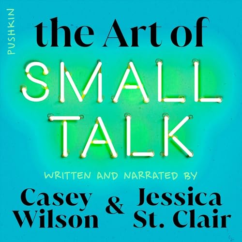 The Art of Small Talk By Casey Wilson, Jessica St. Clair