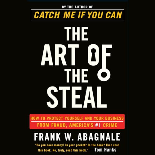 The Art of the Steal By Frank W. Abagnale
