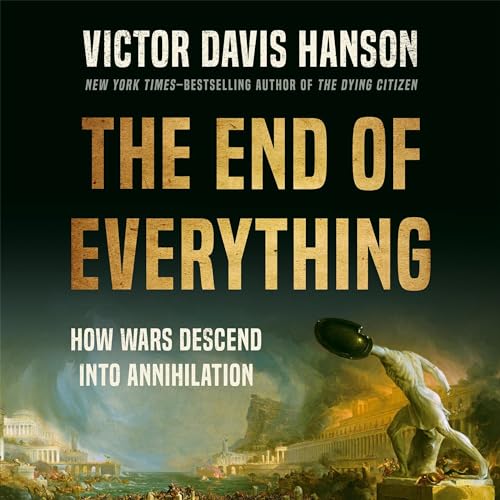 The End of Everything By Victor Davis Hanson