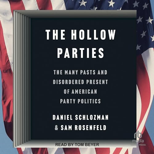 The Hollow Parties By Daniel Schlozman, Sam Rosenfeld