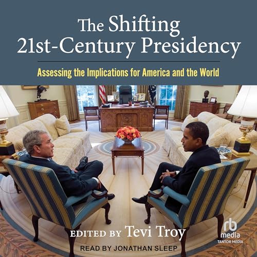 The Shifting Twenty-First Century Presidency By Tevi Troy