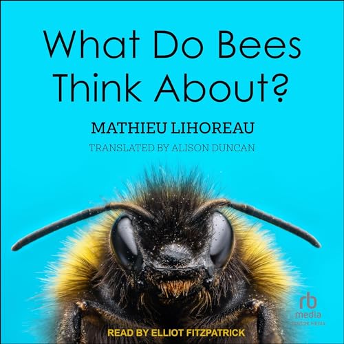 What Do Bees Think About? By Mathieu Lihoreau