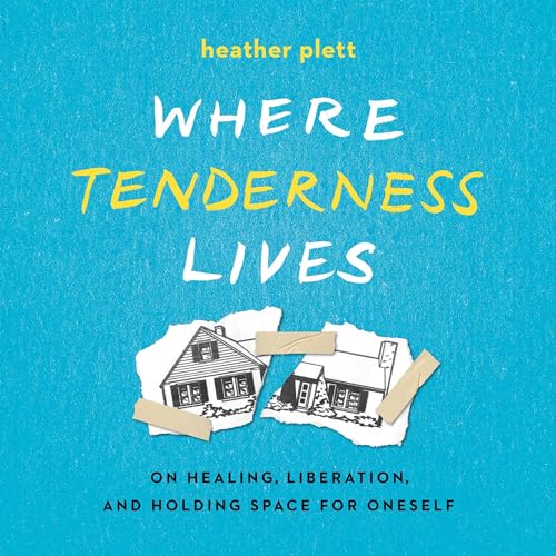 Where Tenderness Lives By Heather Plett