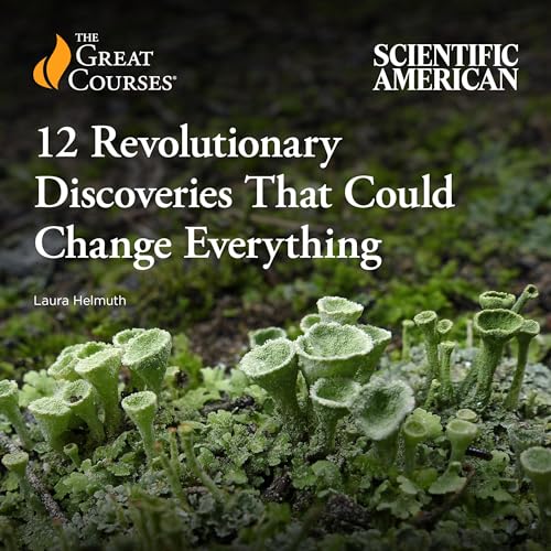 12 Revolutionary Discoveries That Could Change Everything By Laura Helmuth, The Great Courses