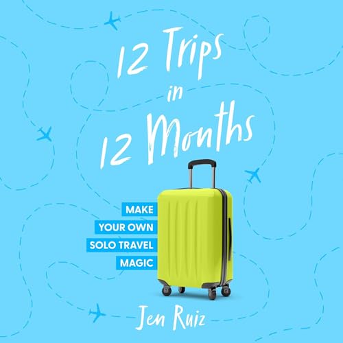 12 Trips in 12 Months By Jen Ruiz