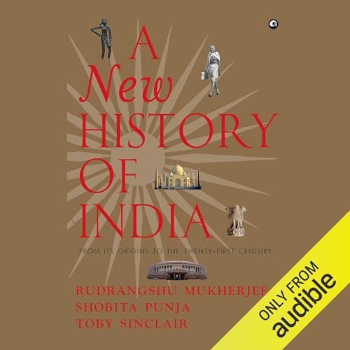 A New History of India: From Its Origins to the Twenty-First Century By Toby Sinclair, Shobita Punja, Rudrangsh Mukherjee