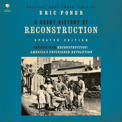 A Short History of Reconstruction (Updated Edition) By Eric Foner