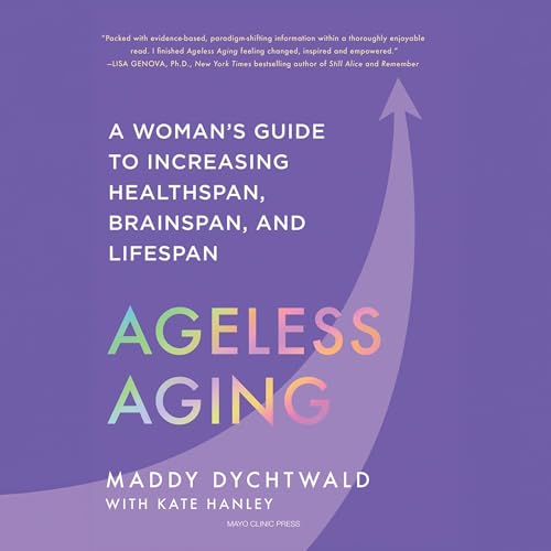 Ageless Aging By Maddy Dychtwald