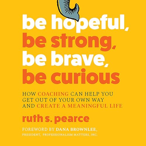 Be Hopeful, Be Strong, Be Brave, Be Curious By Ruth S. Pearce