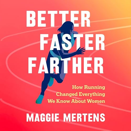 Better Faster Farther By Maggie Mertens