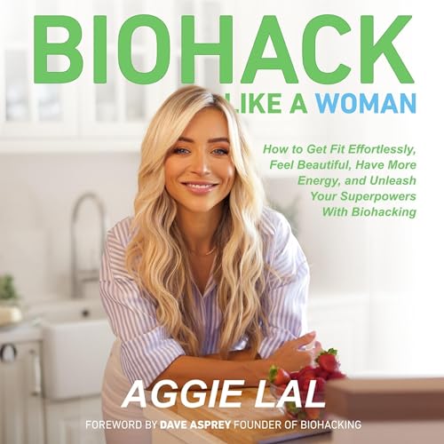 Biohack Like a Woman By Aggie Lal