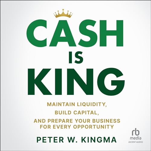 Cash Is King By Peter W. Kingma